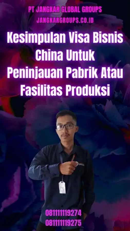 Kesimpulan Visa Bisnis China Untuk Peninjauan Pabrik Atau Fasilitas Produksi