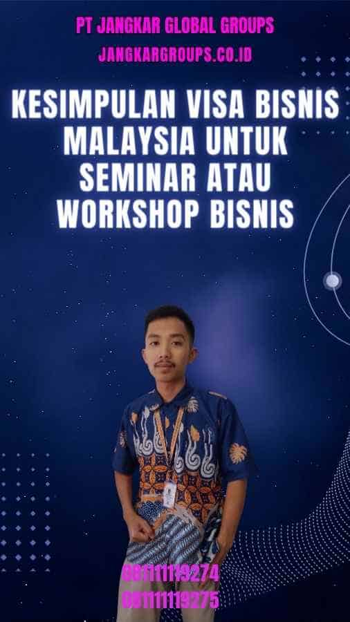 Kesimpulan Visa Bisnis Malaysia Untuk Seminar Atau Workshop Bisnis