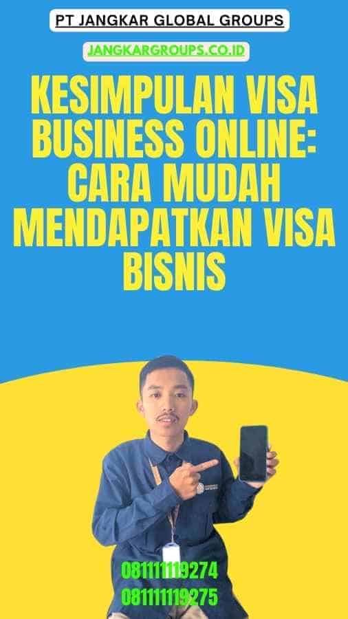 Kesimpulan Visa Business Online Cara Mudah Mendapatkan Visa Bisnis