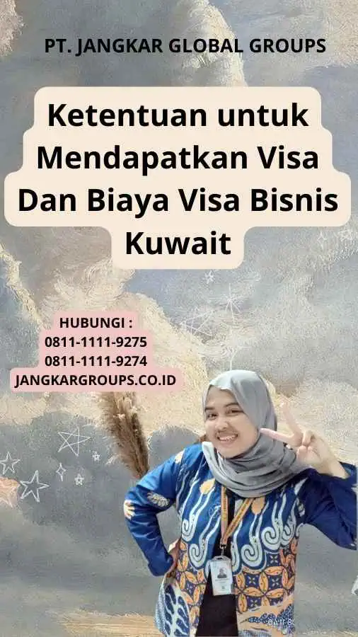 Ketentuan untuk Mendapatkan Visa Dan Biaya Visa Bisnis Kuwait