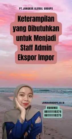 Keterampilan yang Dibutuhkan untuk Menjadi Staff Admin Ekspor Impor