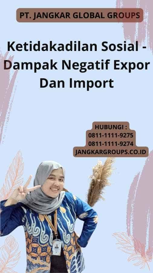 Ketidakadilan Sosial - Dampak Negatif Expor Dan Import