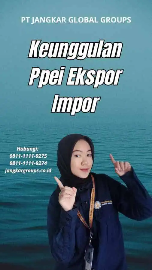 Keunggulan Ppei Ekspor Impor