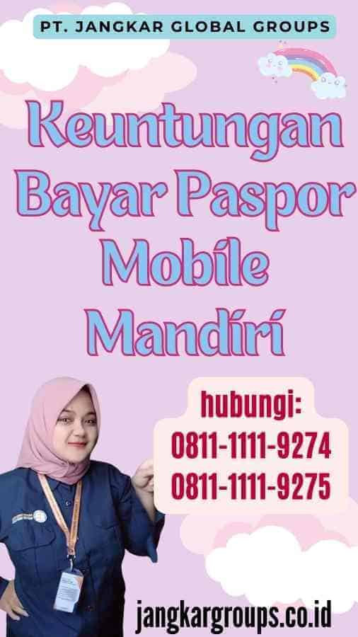 Keuntungan Bayar Paspor Mobile Mandiri