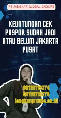 Keuntungan Cek Paspor Sudah Jadi Atau Belum Jakarta Pusat