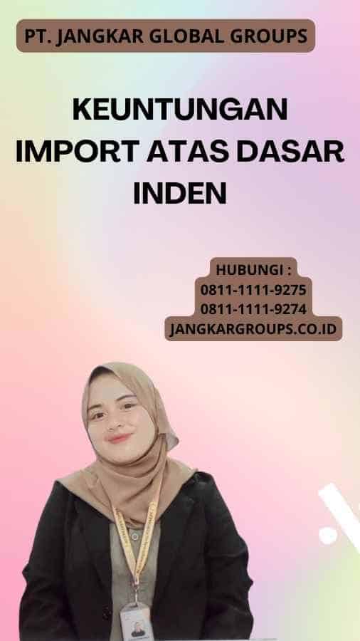 Keuntungan Import Atas Dasar Inden