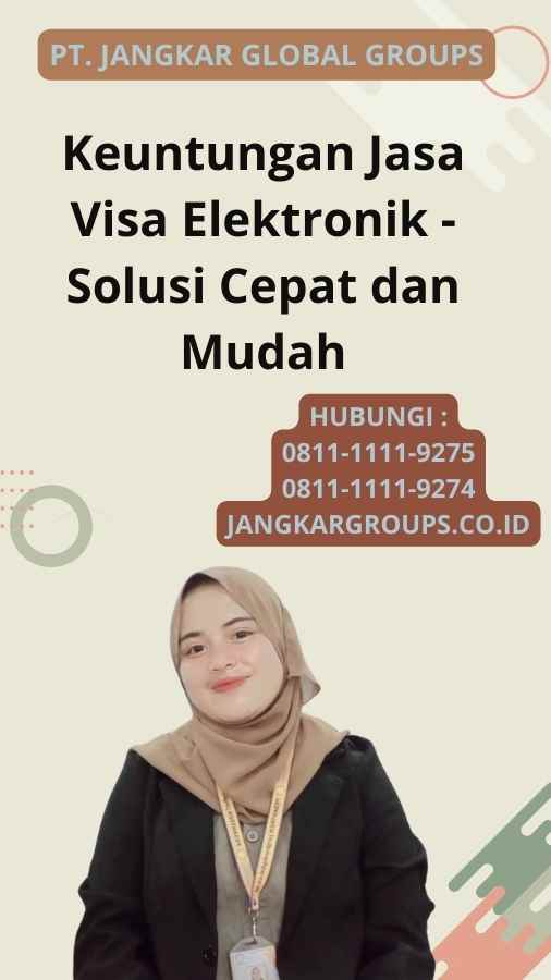 Keuntungan Jasa Visa Elektronik - Solusi Cepat dan Mudah