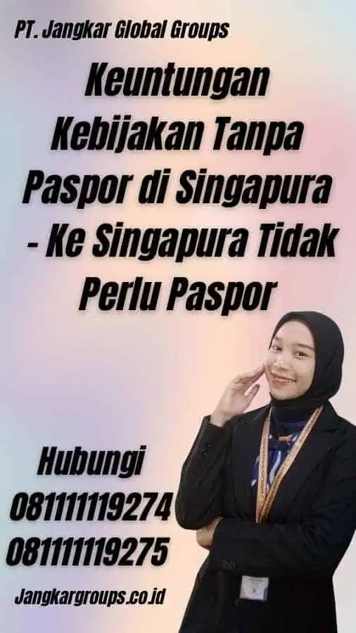 Keuntungan Kebijakan Tanpa Paspor di Singapura - Ke Singapura Tidak Perlu Paspor