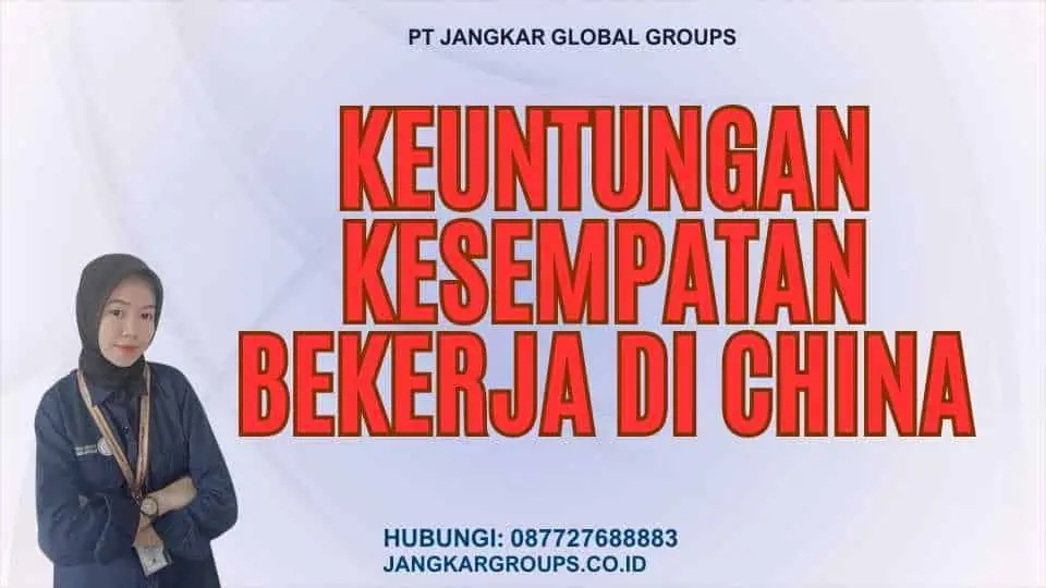 Keuntungan Kesempatan Bekerja di China