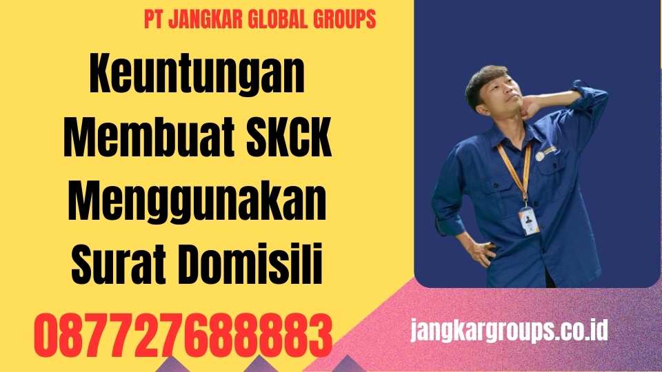 Keuntungan Membuat SKCK Menggunakan Surat Domisili