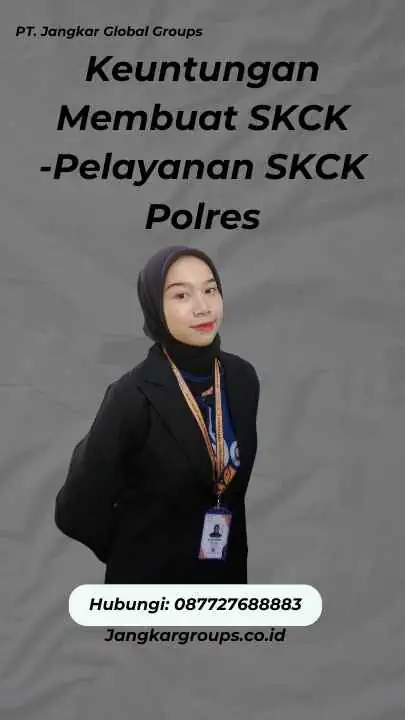 Keuntungan Membuat SKCK -Pelayanan SKCK Polres