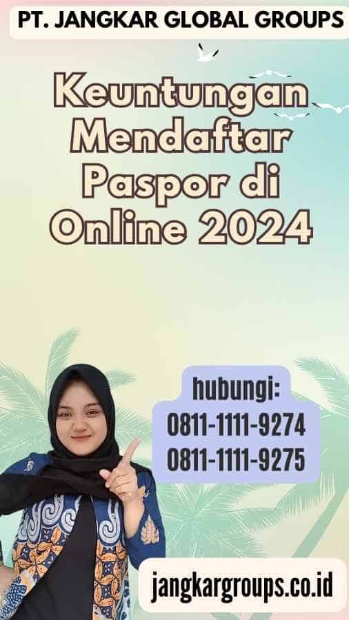 Keuntungan Mendaftar Paspor di Online 2024