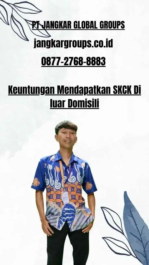 Keuntungan Mendapatkan SKCK Di luar Domisili