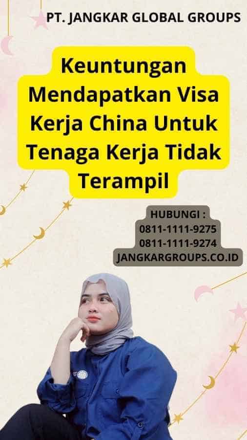 Keuntungan Mendapatkan Visa Kerja China Untuk Tenaga Kerja Tidak Terampil