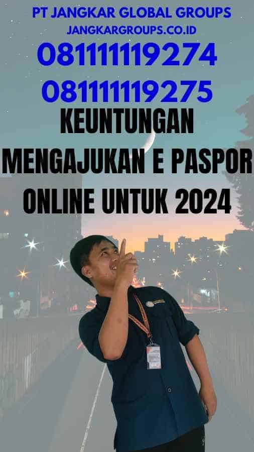 Keuntungan Mengajukan E Paspor Online Untuk 2024