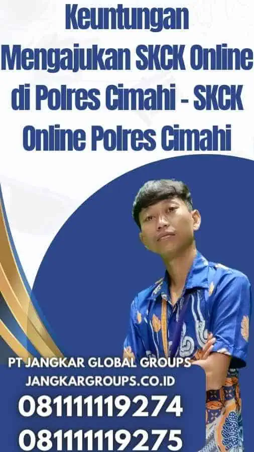 Keuntungan Mengajukan SKCK Online di Polres Cimahi - SKCK Online Polres Cimahi