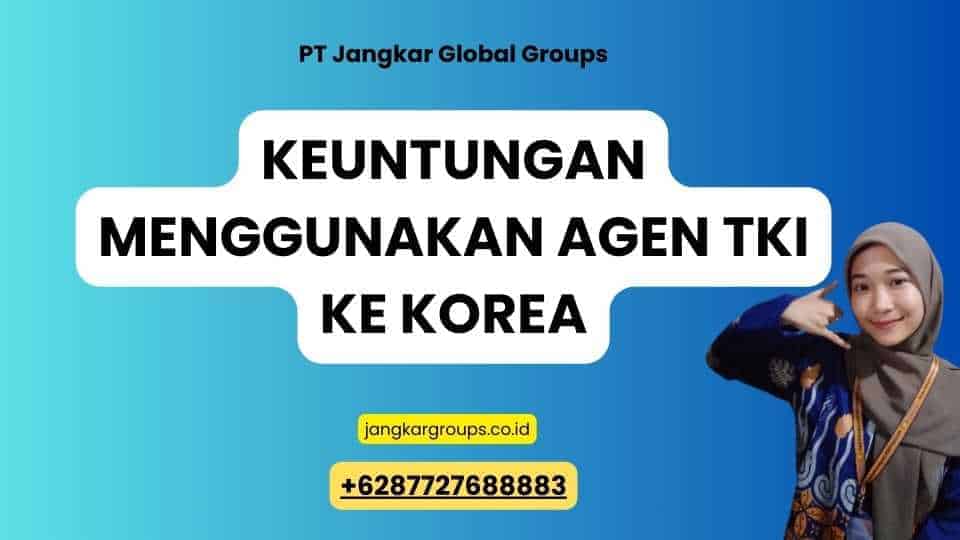 Keuntungan Menggunakan Agen TKI Ke Korea