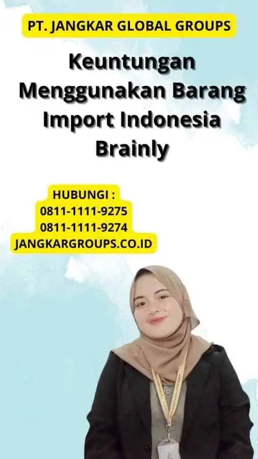 Keuntungan Menggunakan Barang Import Indonesia Brainly