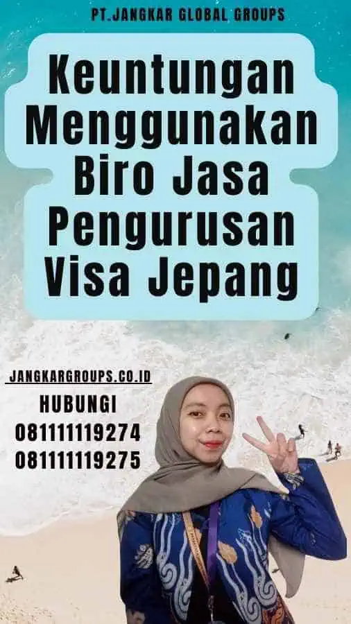 Keuntungan Menggunakan Biro Jasa Pengurusan Visa Jepang