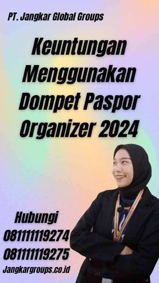 Keuntungan Menggunakan Dompet Paspor Organizer 2024