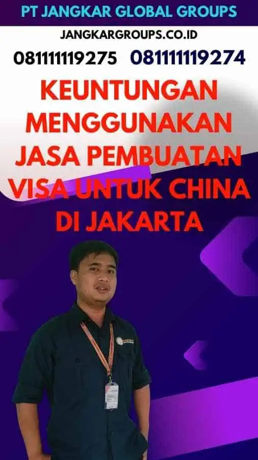 Keuntungan Menggunakan Jasa Pembuatan Visa Untuk China Di Jakarta