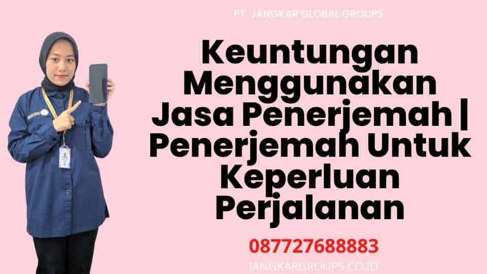 Keuntungan Menggunakan Jasa Penerjemah Penerjemah Untuk Keperluan Perjalanan