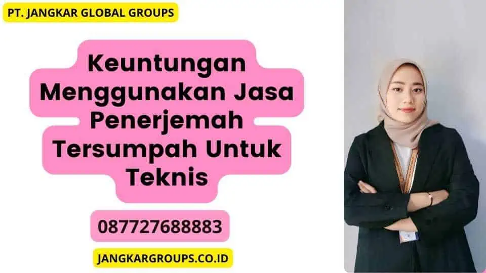 Keuntungan Menggunakan Jasa Penerjemah Tersumpah Untuk Teknis