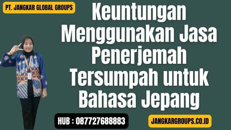 Keuntungan Menggunakan Jasa Penerjemah Tersumpah untuk Bahasa Jepang