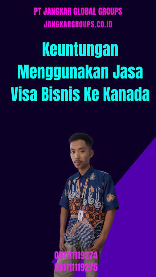 Keuntungan Menggunakan Jasa Visa Bisnis Ke Kanada