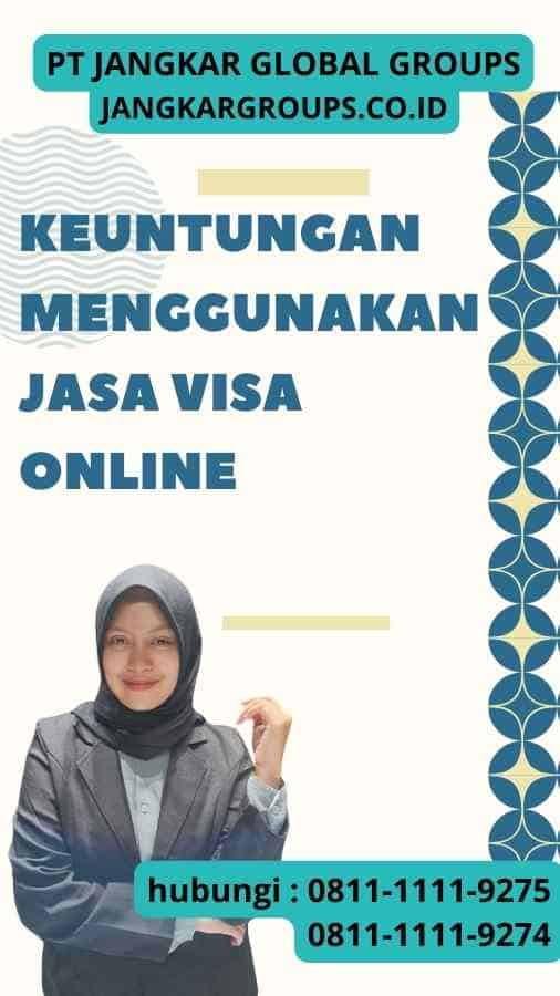 Keuntungan Menggunakan Jasa Visa Online