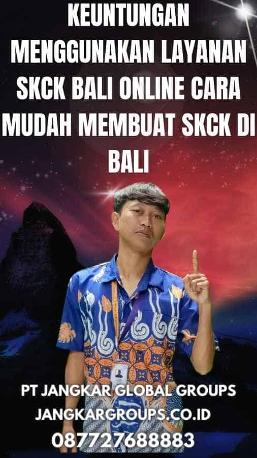 Keuntungan Menggunakan Layanan SKCK Bali Online Cara Mudah Membuat SKCK di Bali