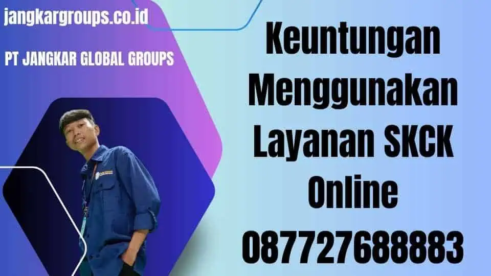 Keuntungan Menggunakan Layanan SKCK Online