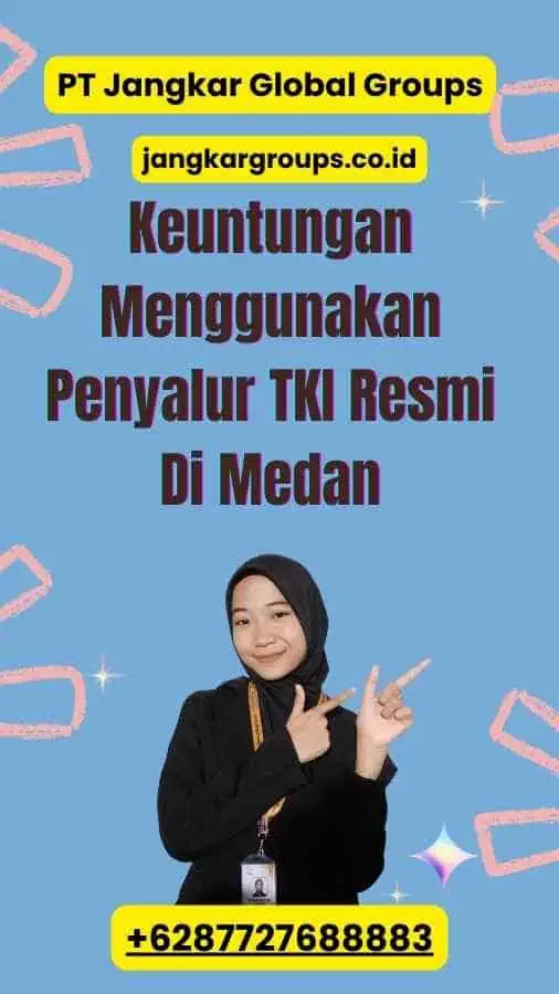 Keuntungan Menggunakan Penyalur TKI Resmi Di Medan