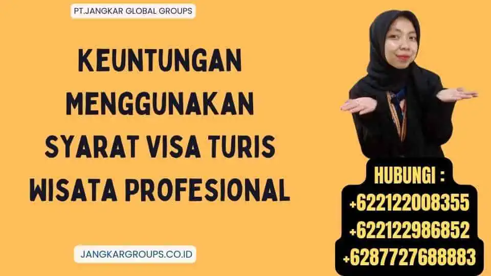 Keuntungan Menggunakan Syarat Visa Turis Wisata Profesional