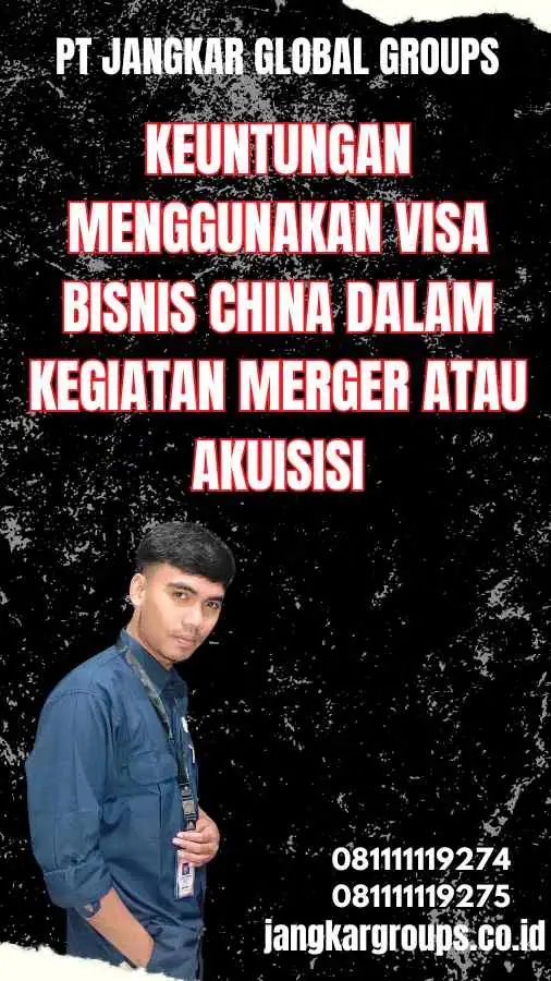 Keuntungan Menggunakan Visa Bisnis China dalam Kegiatan Merger atau Akuisisi