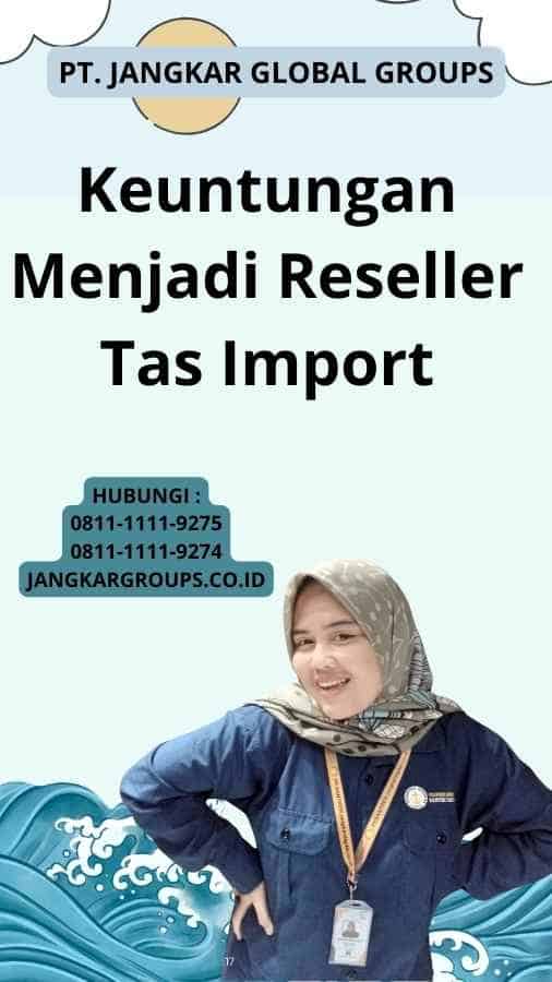 Keuntungan Menjadi Reseller Tas Import