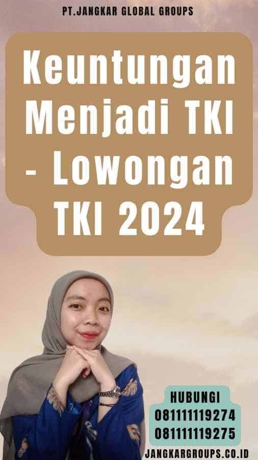 Keuntungan Menjadi TKI - Lowongan TKI 2024