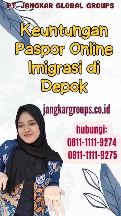 Keuntungan Paspor Online Imigrasi di Depok