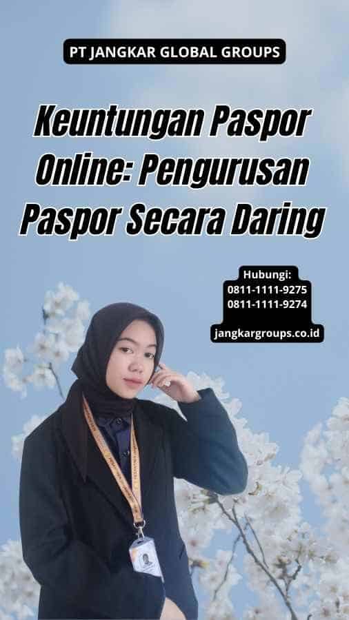 Keuntungan Paspor Online: Pengurusan Paspor Secara Daring