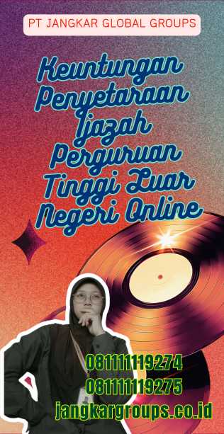 Keuntungan Penyetaraan Ijazah Perguruan Tinggi Luar Negeri Online