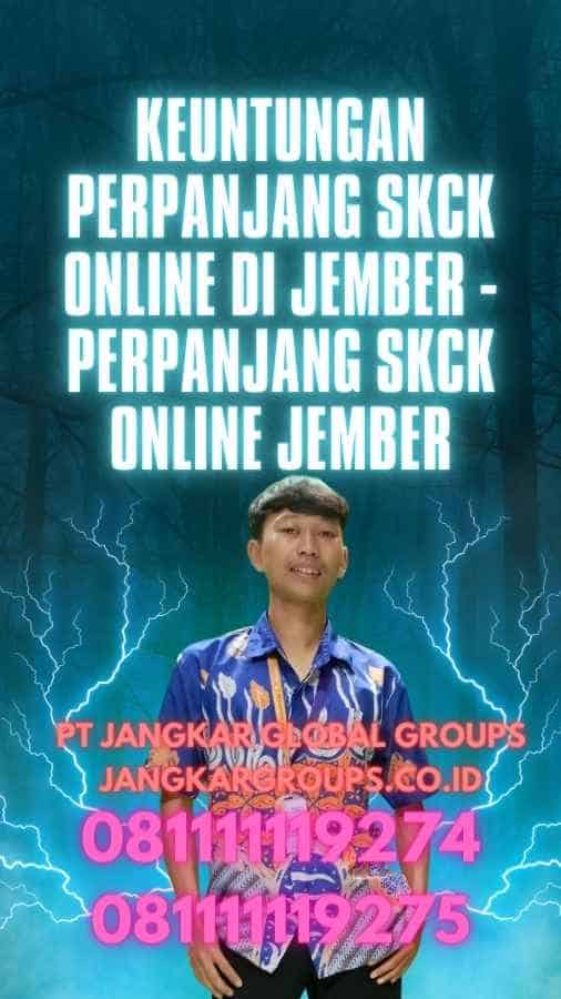 Keuntungan Perpanjang SKCK Online di Jember - Perpanjang SKCK Online Jember