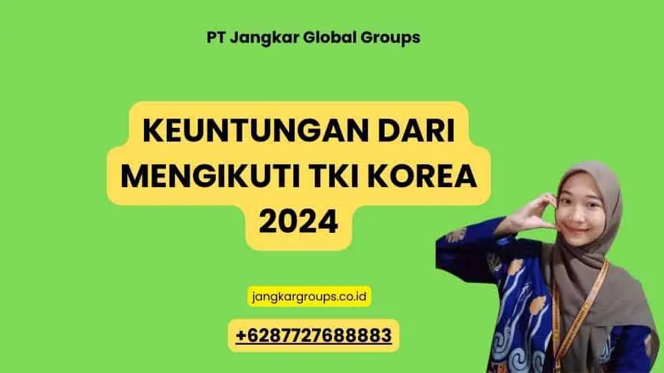 Keuntungan dari Mengikuti TKI Korea 2024