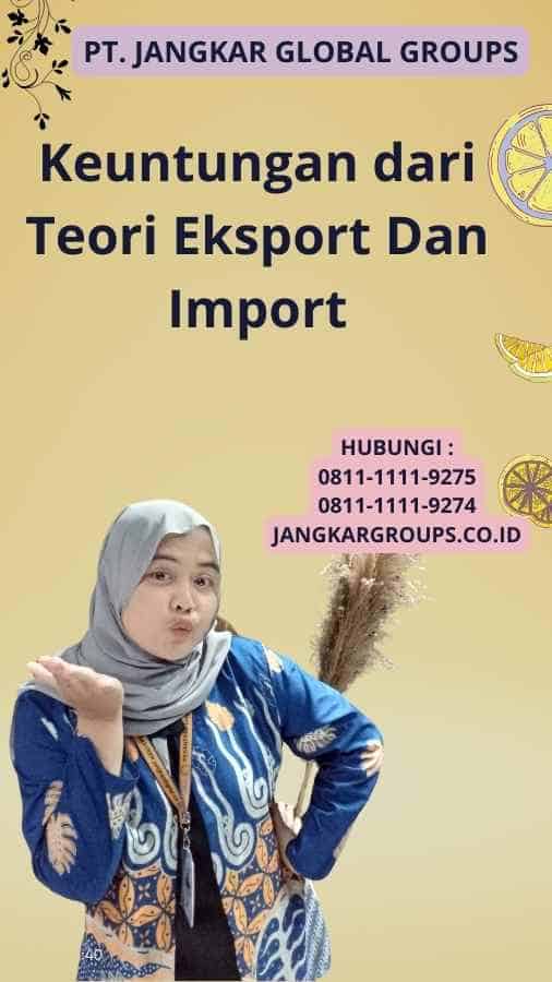 Keuntungan dari Teori Eksport Dan Import