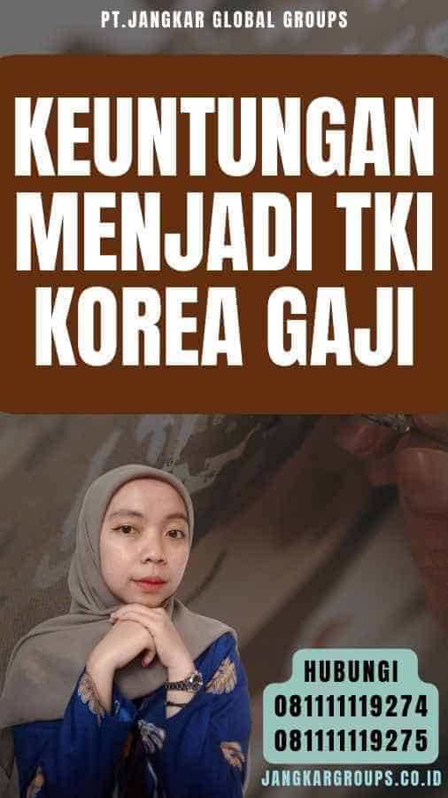 Keuntungan menjadi TKI Korea Gaji