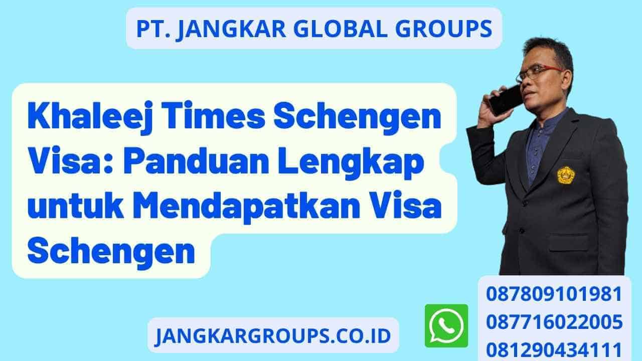 Khaleej Times Schengen Visa: Panduan Lengkap untuk Mendapatkan Visa Schengen