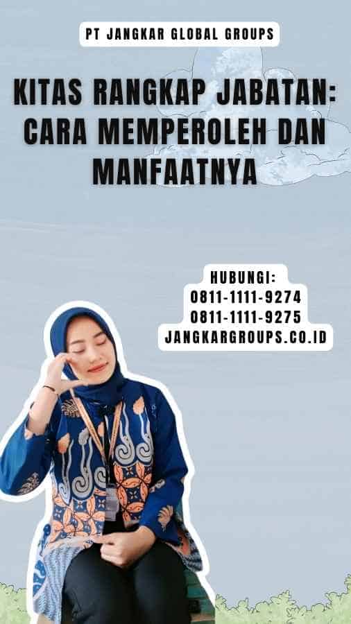 Kitas Rangkap Jabatan Cara Memperoleh dan Manfaatnya