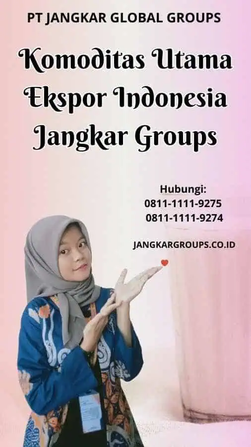 Komoditas Utama Ekspor Indonesia Jangkar Groups