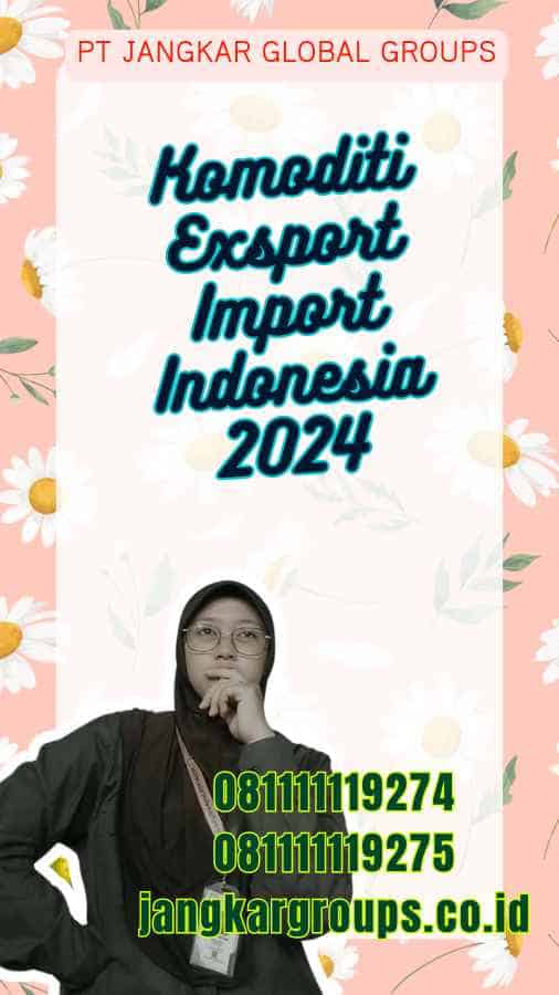 Komoditi Exsport Import Indonesia 2024