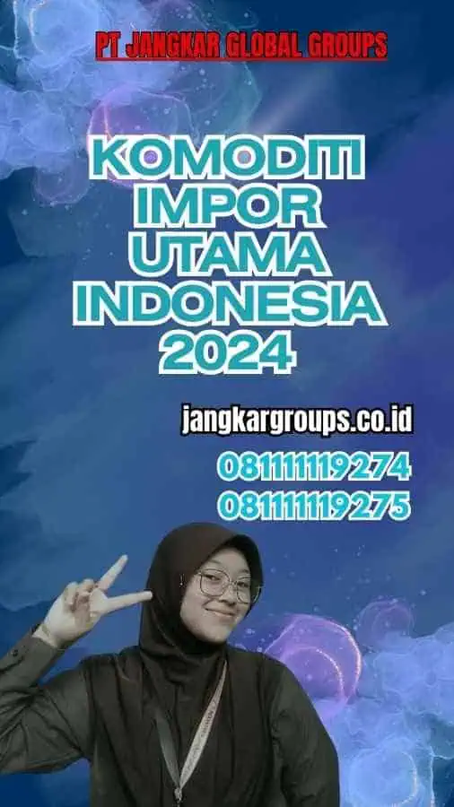 Komoditi Impor Utama Indonesia 2024