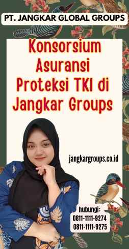 Konsorsium Asuransi Proteksi TKI di Jangkar Groups